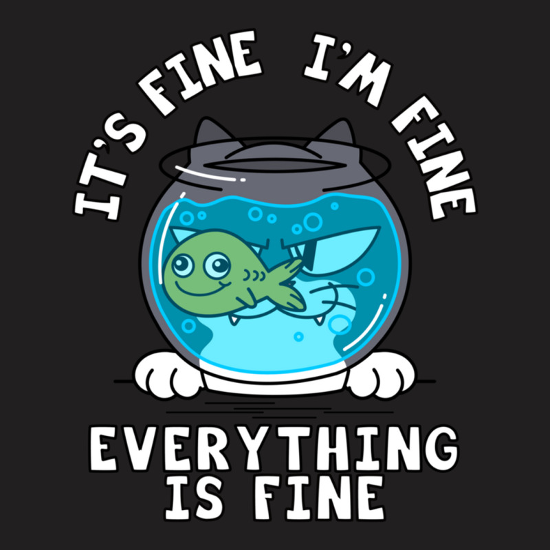 Fine I_m Fine Everything Is Fine  (1) T-shirt | Artistshot