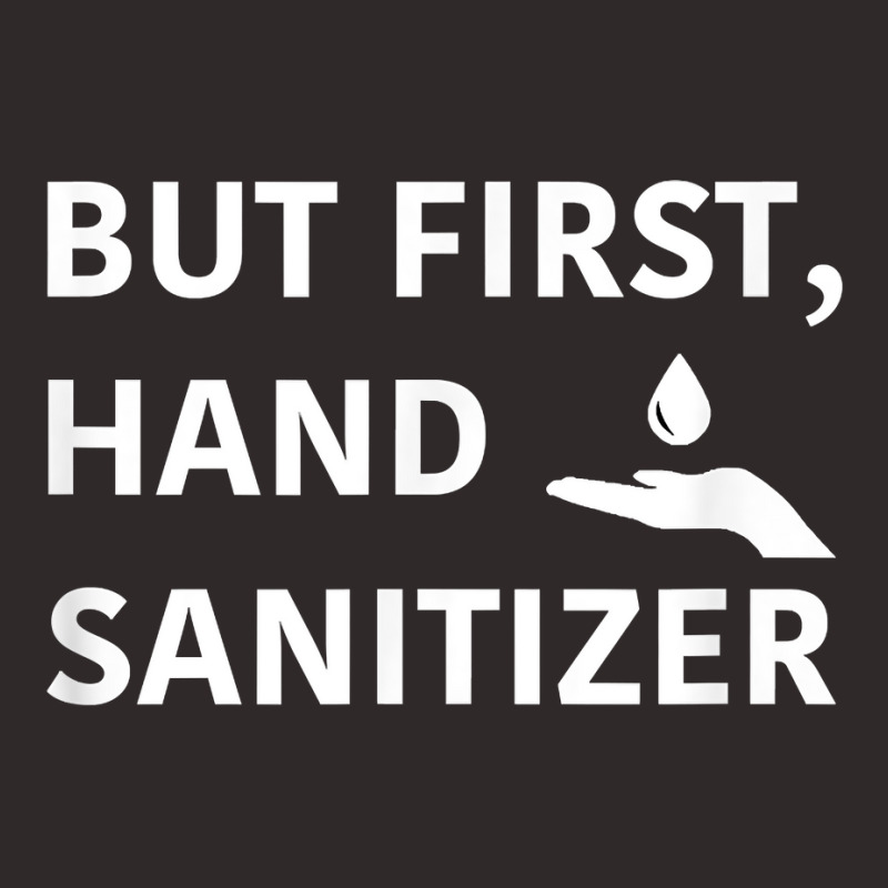 But First, Hand Sanitizer Shirt  Funny Germaphobe Gift Tee Racerback Tank by chicoavsmaydav | Artistshot