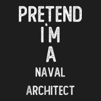 Pretend I`m A Naval Architect Shirt Funny Halloween Classic T-shirt | Artistshot