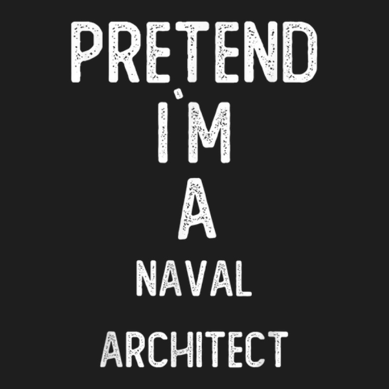 Pretend I`m A Naval Architect Shirt Funny Halloween Classic T-shirt by Fashonus | Artistshot