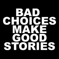 Bad Choices Make Good Stories Long Sleeve Shirts | Artistshot