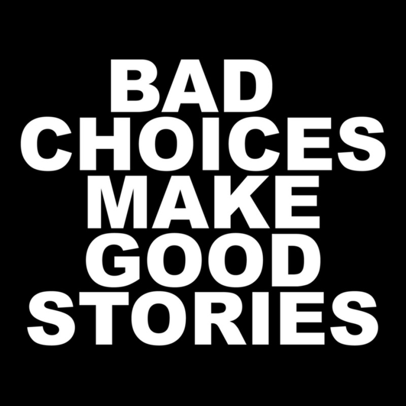 Bad Choices Make Good Stories Long Sleeve Shirts by cm-arts | Artistshot