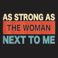 Strong. As The. Woman Next. To Me   Pro. Feminism  Copy T-shirt | Artistshot