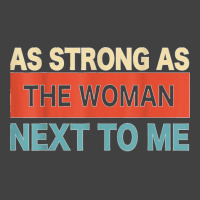 Strong. As The. Woman Next. To Me   Pro. Feminism  Copy Vintage T-shirt | Artistshot