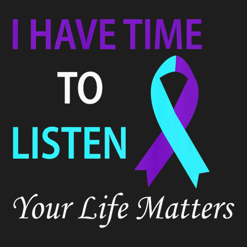 I Have Time To Listen Your Life Is Matters Premium Classic T-shirt by CharianMcKinnon | Artistshot