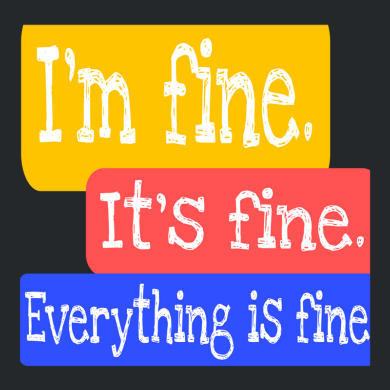 I_m Fine. It_s Fine. Everything Is Fine Crewneck Sweatshirt | Artistshot