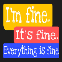 I_m Fine. It_s Fine. Everything Is Fine Classic T-shirt | Artistshot