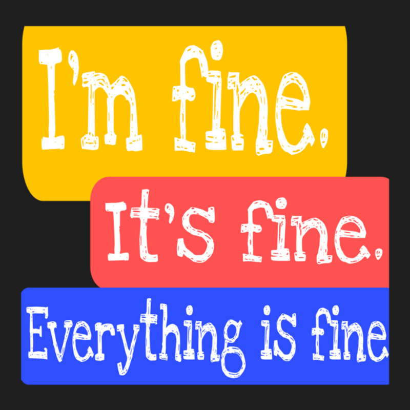 I_m Fine. It_s Fine. Everything Is Fine Classic T-shirt | Artistshot