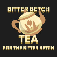 Bitter Betch Tea Classic T-shirt | Artistshot