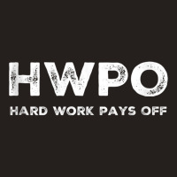 Hwpo Hard Work Pays Off. Workout And Life Statement Tank Top Tank Top | Artistshot