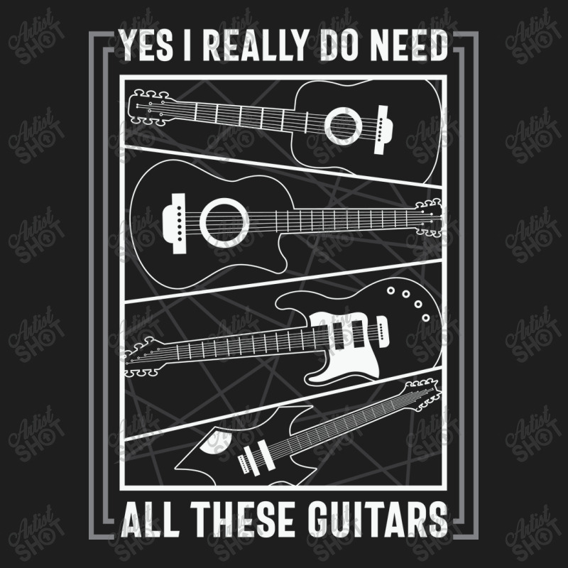 Yes I Really Do Need All The Guitars Classic T-shirt by sourav93agt | Artistshot