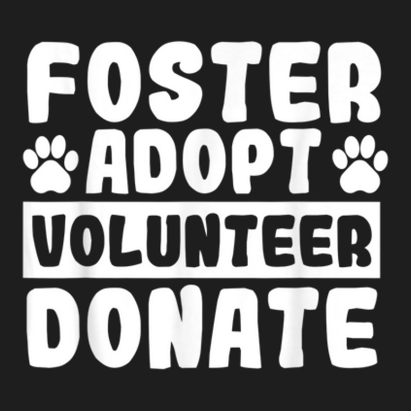 Fostering Foster Animal Rescue Foster Adopt Volunteer Donate Classic T-shirt by August | Artistshot