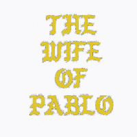 The Wife Of Pablo T-shirt | Artistshot