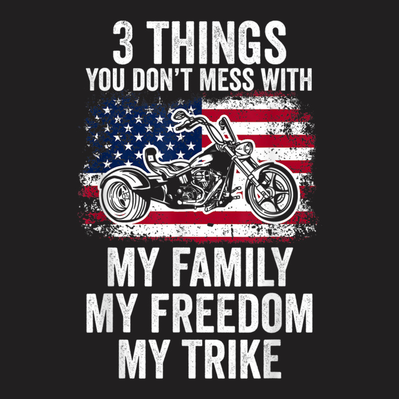 3 Things You Don't Mess With My Family My Freedom My Trike T-Shirt by Fashlaza | Artistshot