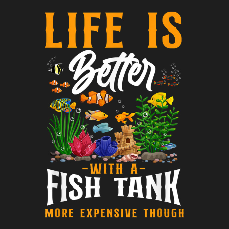 Saltwater Aquarium Life Is Better With A Fish Tank More Classic T-shirt by TysonBoyer | Artistshot