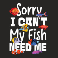 Saltwater Aquarium Sorry I Can't My Fish Need Me Ladies Fitted T-shirt | Artistshot