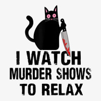 I Watch Murder Shows To Relax Cat Serial Killer Crime Shows Ladies Fitted T-shirt | Artistshot