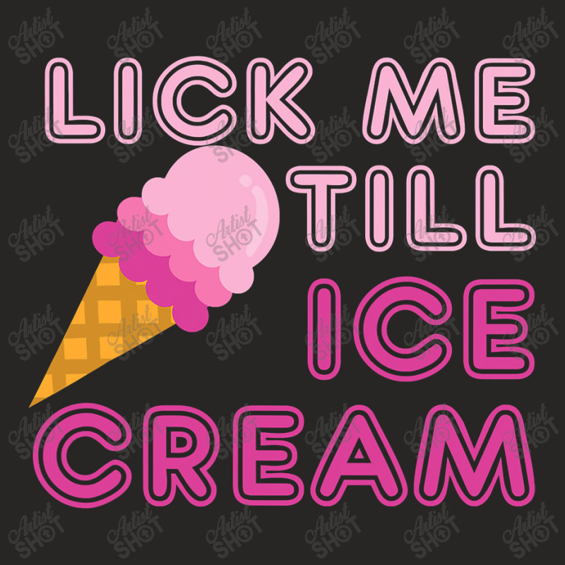 Lick Me Till Ice Cream T  Funny Adult Humor Gift Ladies Fitted T-Shirt by CUSER3772 | Artistshot