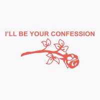 I’ll Be Your Confession (b) T-shirt | Artistshot