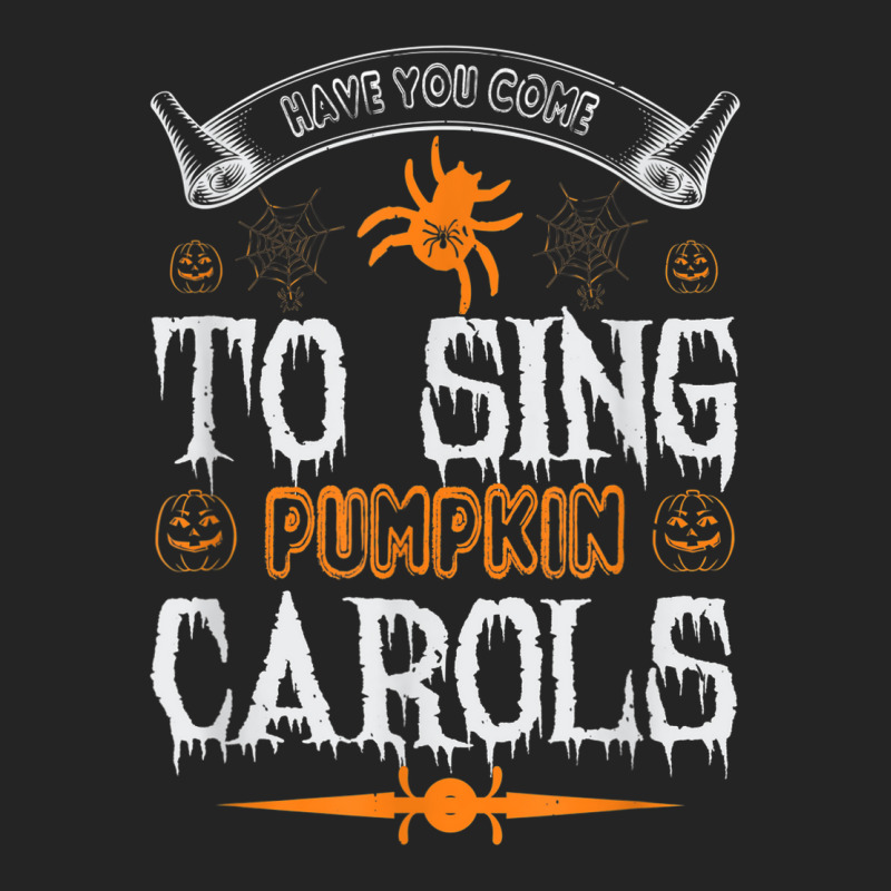 Have You Come To Sing Pumpkin Carols Funny Halloween 3/4 Sleeve Shirt | Artistshot