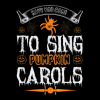 Have You Come To Sing Pumpkin Carols Funny Halloween Zipper Hoodie | Artistshot