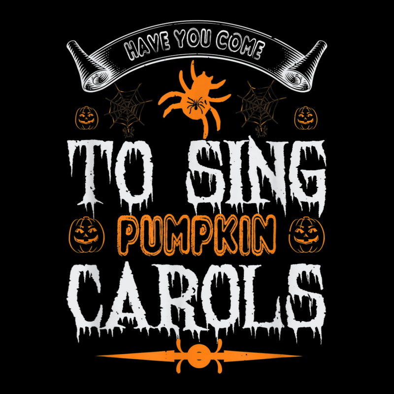 Have You Come To Sing Pumpkin Carols Funny Halloween Zipper Hoodie | Artistshot