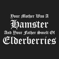 Your Mother Was A Hamster, Your Father Smelt Of Elderberries Classic T-shirt | Artistshot