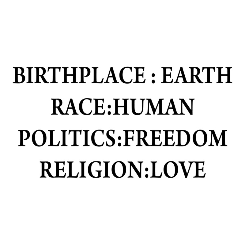 Birth Place Earth Race Human Politics Freedom Religion Love 3/4 Sleeve Shirt | Artistshot