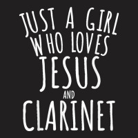 Just A Girl Who Loves Jesus And Clarinet Funny T-shirt | Artistshot