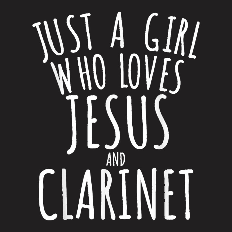 Just A Girl Who Loves Jesus And Clarinet Funny T-shirt | Artistshot