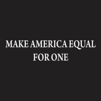 Make America Equal For Once [tb] T-shirt | Artistshot