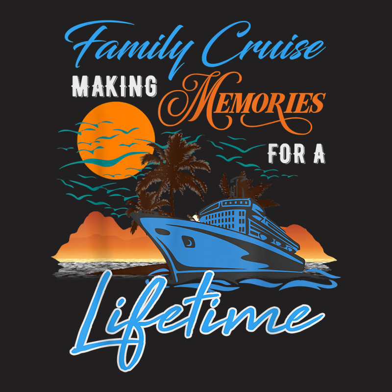 Family Cruise Making Memories For A Lifetime Men Women Kids T-Shirt by ChristianLing | Artistshot