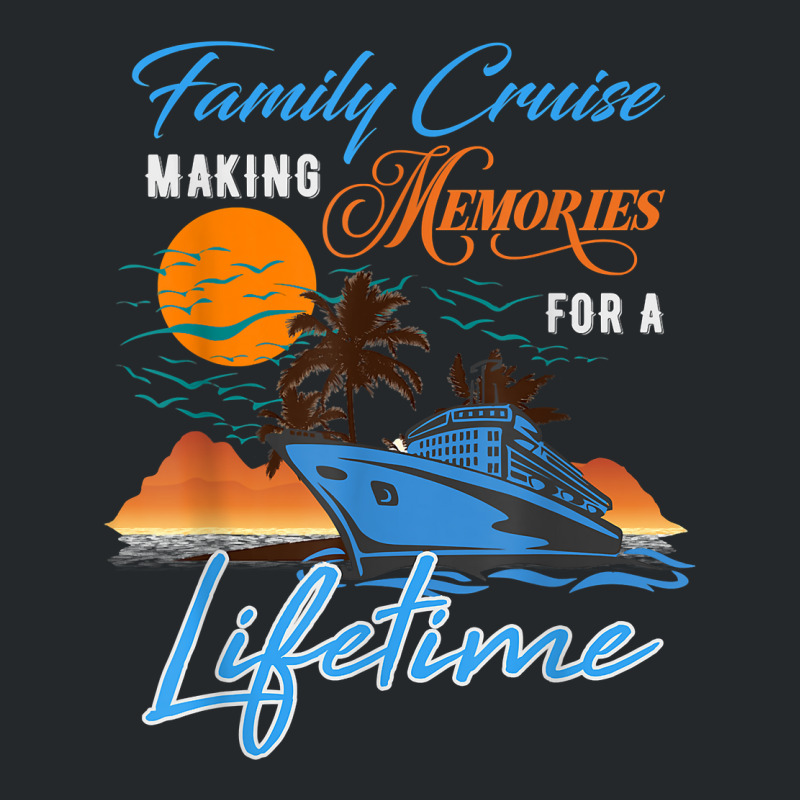 Family Cruise Making Memories For A Lifetime Men Women Kids Crewneck Sweatshirt by ChristianLing | Artistshot