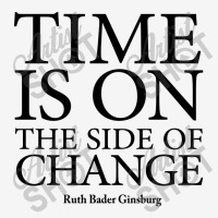 Time Is On The Side Of Change   Ruth Bader Ginsburg Classic T-shirt | Artistshot