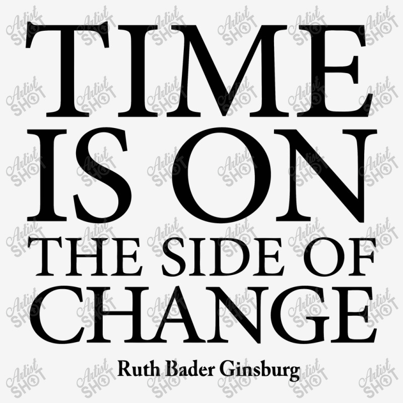 Time Is On The Side Of Change   Ruth Bader Ginsburg Classic T-shirt by limolasmabelas | Artistshot