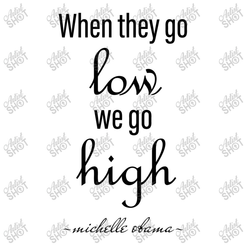 When They Go Low We Go High Michel Obama Michelle Obama Men's Long ...