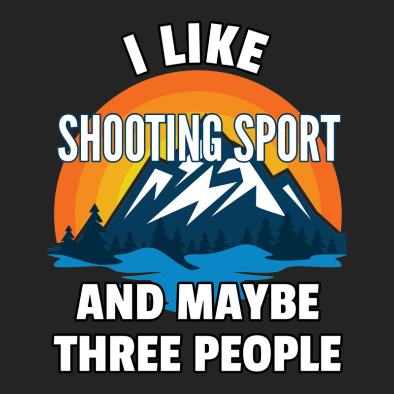 I Like Shooting Sport And Maybe Three People 3/4 Sleeve Shirt | Artistshot