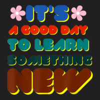 It's A Good Day To Learn Something New T-shirt | Artistshot