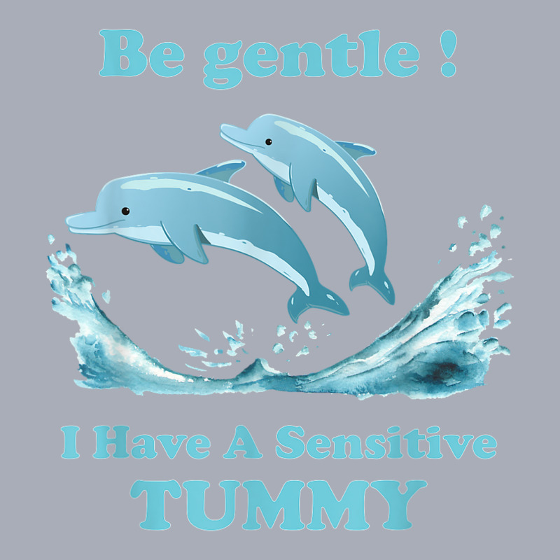 Dolphin Be Gentle I Have A Sensitive Tummy Tank Dress by Fashaza | Artistshot