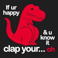 If Ur Happy And U Know It Clap Your Oh Classic T-shirt | Artistshot