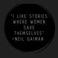 I Like Stories Where Women Save Themselves  Quote By Neil Gaiman T-shirt | Artistshot