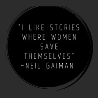 I Like Stories Where Women Save Themselves  Quote By Neil Gaiman Exclusive T-shirt | Artistshot