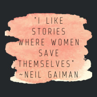 I Like Stories Where Women Save Themselves  Quote By Neil Gaiman Crewneck Sweatshirt | Artistshot