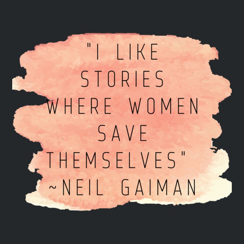 I Like Stories Where Women Save Themselves  Quote By Neil Gaiman Crewneck Sweatshirt by AARONROLLER | Artistshot