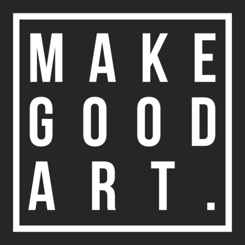 Make Good Art Ladies Fitted T-Shirt by AARONROLLER | Artistshot