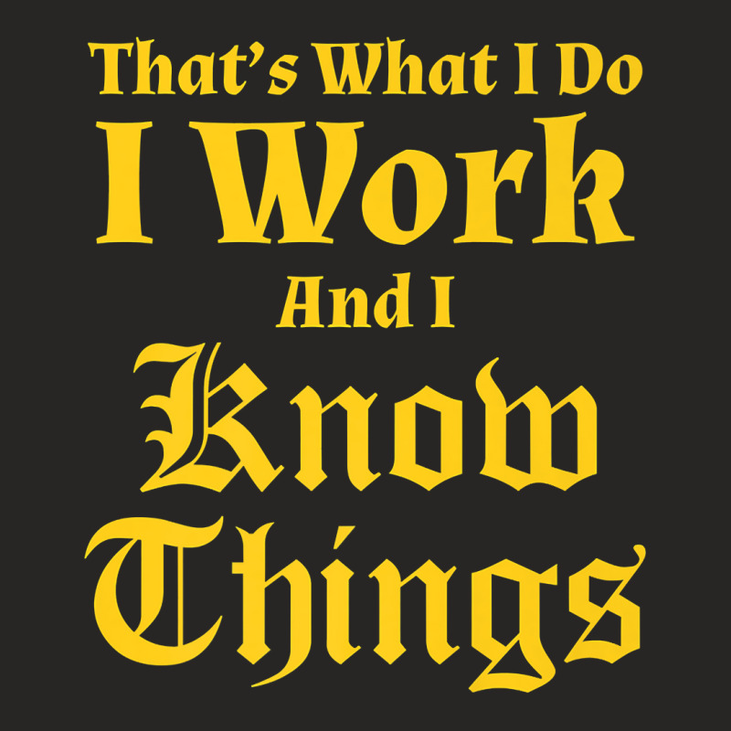 I Work & I Know Things Workaholic Gift Tshirt For Employees Ladies Fitted T-Shirt by nuzhetanopo | Artistshot