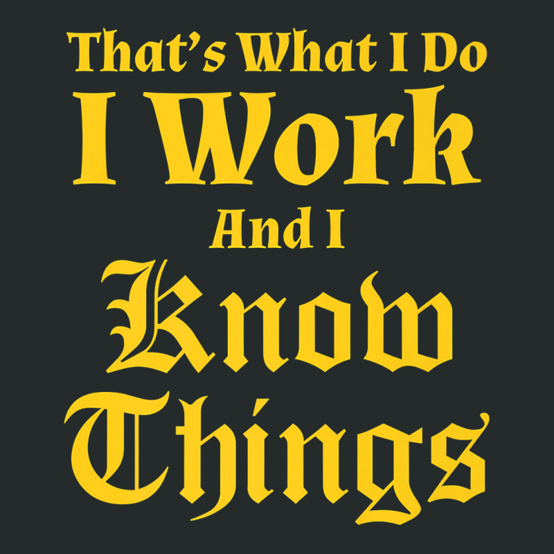 I Work & I Know Things Workaholic Gift Tshirt For Employees Women's Triblend Scoop T-shirt by nuzhetanopo | Artistshot