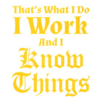 I Work & I Know Things Workaholic Gift Tshirt For Employees Crop Top | Artistshot