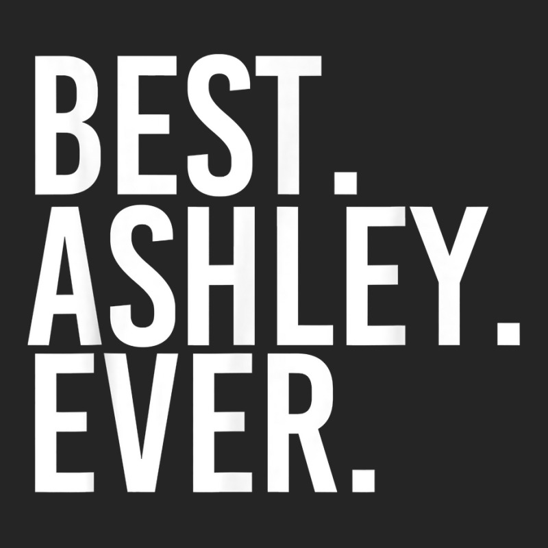 Best. Ashley. Ever. Funny Personalized Name Joke Gift Idea Valentine Unisex Hoodie | Artistshot