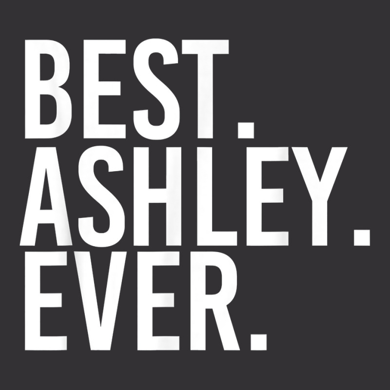 Best. Ashley. Ever. Funny Personalized Name Joke Gift Idea Valentine Vintage Hoodie | Artistshot